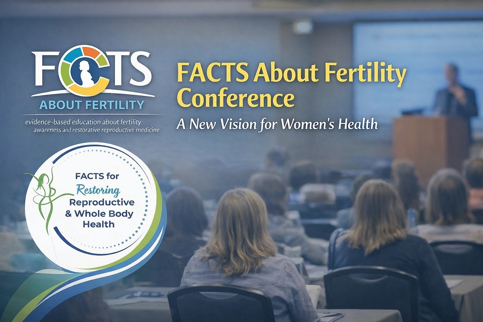 The FACTS Conference: A Root-Cause Approach to Fertility FACTS 20About 20Fertility 20Conference 20banner